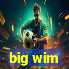 big wim